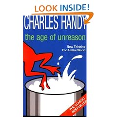 The Age of Unreason: New Thinking For A New World