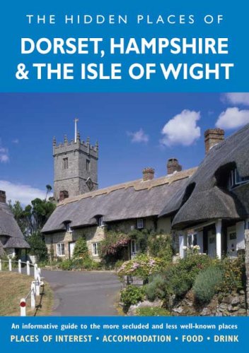 hidden places of dorset hampshire and the isle of wight an informative guide to the more secluded and less well known