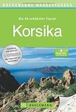 Wanderf&uuml;hrer Korsika: Die 40 sch&ouml;nsten Wandertouren auf der Insel der Kontraste, rund um Bastia und Ajaccio, inkl - Wanderkarten und GPS-Daten zum Download - Peter Mertz