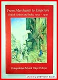 From Merchants to Emperors: British Artists and India, 1757-1930 (0801493862) by Pal, Pratapaditya