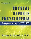 Crystal Reports Encyclopedia Volume 2: Programming .NET 2005: Programming.NET v. 2