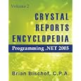Crystal Reports Encyclopedia Volume 2: Programming .NET 2005 by  Brian Bischof