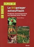 Le biopotager autosuffisant : Produisez �conomiquement vos l�gumes toute l'ann�e