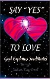 Say "Yes" to Love: God Explains Soul Mates (New, Expanded, Second Edition)