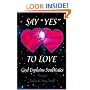 Say "Yes" to Love: God Explains Soul Mates (New, Expanded, Second Edition)