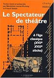 Le spectateur de th��tre � l'�ge classique (XVIIe et XVIIIe si�cles)