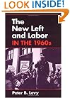 The New Left and Labor in 1960s (Working Class in American History)