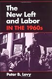 The New Left and Labor in 1960s (Working Class in American History)