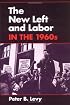 The New Left and Labor in 1960s (Working Class in American History)
