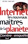 Internet, les nouveaux ma�tres de la plan�te
