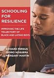 Schooling for resilience : improving the life trajectory of black and Latino boys