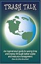Trash Talk: An inspirational guide to saving time and money through better waste and resource management