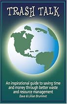 Trash Talk: An Inspirational Guide to Saving Time and Money Through Better Waste and Resource Management