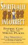 Spiritually Incorrect: Finding God in All the Wrong Places