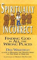 Spiritually Incorrect: Finding God in All the Wrong Places