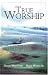 True Worship: Traditional. Contemporary. Biblical.