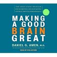 Making a Good Brain Great: The Amen Clinic Program for Achieving and Sustaining Optimal Mental Performance
