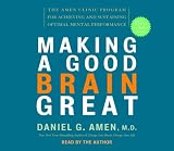 Making a Good Brain Great: The Amen Clinic Program for Achieving and Sustaining Optimal Mental Performance