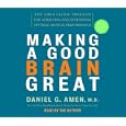 Making a Good Brain Great: The Amen Clinic Program for Achieving and Sustaining Optimal Mental Performance