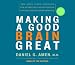 Books : Making a Good Brain Great: The Amen Clinic Program for Achieving and Sustaining Optimal Mental Performance