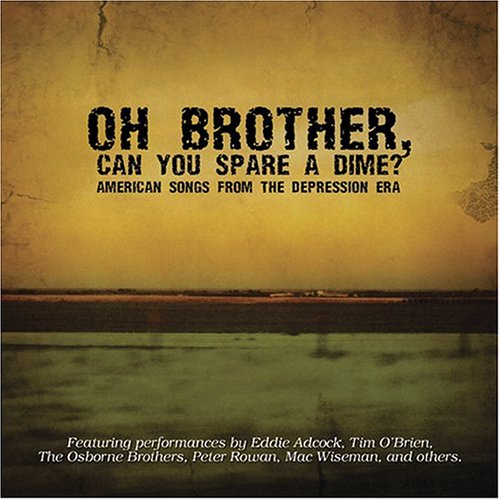 Oh Brother, Can You Spare a Dime? American Songs from the Depression Era