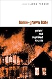 Home-Grown Hate: Gender and Organized Racism (Perspectives on Gender)