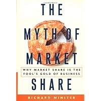 The Myth of Market Share: Why Market Share Is the Fool's Gold of Business (Crown Business Briefings)