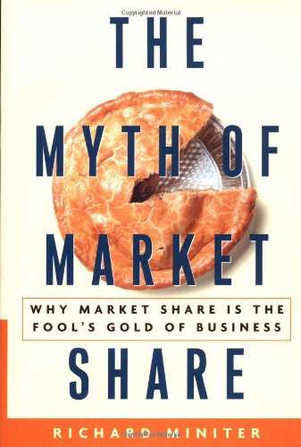 The Myth of Market Share: Why Market Share Is the Fool’s Gold of Business (Crown Business Briefings)