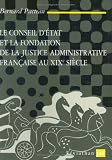 Le Conseil D'Etat Et La Fondation De La Justice Administrative Francaise Au XIXe Siecle:  Bernard Pacteau