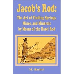 Jacob's Rod: The Art of Finidng Springs, Mines, and Minerals by Means of the Hazel Rod
