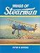 Wings of Stearman: The Story of Lloyd Stearman and the Classic Stearman Biplanes (Historic Aircraft Series)