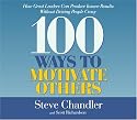 100 Ways to Motivate Others CD : How Great Leaders Can Produce Insane Results Without Driving People Crazy