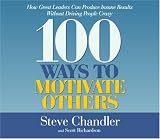 100 Ways to Motivate Others CD : How Great Leaders Can Produce Insane Results Without Driving People Crazy