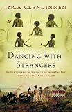 Dancing With Strangers: The True History of the Meeting of the British First Fleet and the Aboriginal Australians, 1788