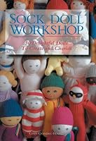 Sock Doll Workshop: 30 Delightful Dolls to Create and Cherish