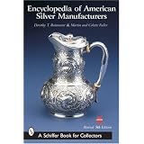 Encyclopedia of American Silver Manufacturers (Schiffer Book for Collectors) by Dorothy T. Rainwater, Martin Fuller and Colette Fuller