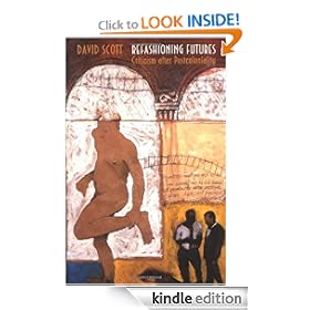 Refashioning Futures: Criticism after Postcoloniality (Princeton Studies in Culture/Power/History)