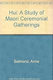 Hui : a study of Maori ceremonial gatherings