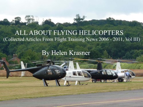All About Flying Helicopters (Collected Articles From Flight Training News, 2006-2011)