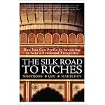 The Silk Road to Riches: How You Can Profit by Investing in Asia's Newfound Prosperity (Financial Times (Prentice Hall)) book cover