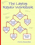 The Laptop Repair Workbook: An Introduction to Troubleshooting and Repairing Laptop Computers