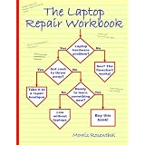 The Laptop Repair Workbook: An Introduction to Troubleshooting and Repairing Laptop Computers