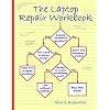 The Laptop Repair Workbook: An Introduction to Troubleshooting and Repairing Laptop Computers