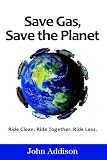 Save Gas, Save the Planet: Ride Clean. Ride Together. Ride Less.