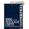 1000 Heilige Orte: Die Lebensliste f�r eine spirituelle Weltreise