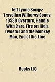 Jeff Lynne Songs: Traveling Wilburys Songs, 10538 Overture, Handle with Care, Fire on High, Tweeter and the Monkey Man, End of the Line-