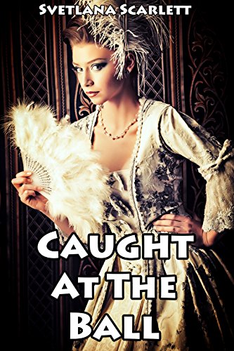 Caught at the Ball (Naughty Victorian Menage Erotic Romance Story)(First Time Older Men Younger Woman Lusty Regency Experience)(Historical Smut with a Side of Story)