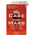 The Case for Mars: The Plan to Settle the Red Planet and Why We Must