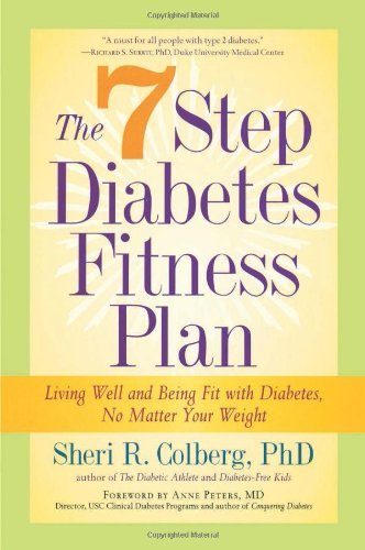 The 7 Step Diabetes Fitness Plan: Living Well and Being Fit with Diabetes, No Matter Your Weight (Marlowe Diabetes Library) [Paperback] [2005] (Author) Sheri Colberg, Anne Peters