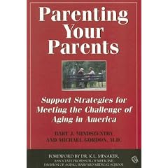 Parenting Your Parents: Support Strategies for Meeting the Challenge of Aging in America